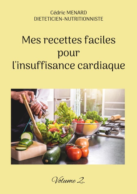 Mes recettes faciles pour l'insuffisance cardiaque. - Cédric Menard
