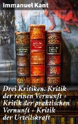 Cover-Bild zum Titel 'Drei Kritiken: Kritik der reinen Vernunft + Kritik der praktischen Vernunft + Kritik der Urteilskraft' von 'Immanuel Kant'