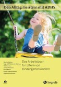 Cover-Bild zum Titel 'Den Alltag meistern mit ADHS: Das Arbeitsbuch für Eltern von Kindergartenkindern' von 'Manfred Döpfner, Tanja W. Metternich-Kaizman, Christina Dose, Josepha Katzmann, Laura Mokros'