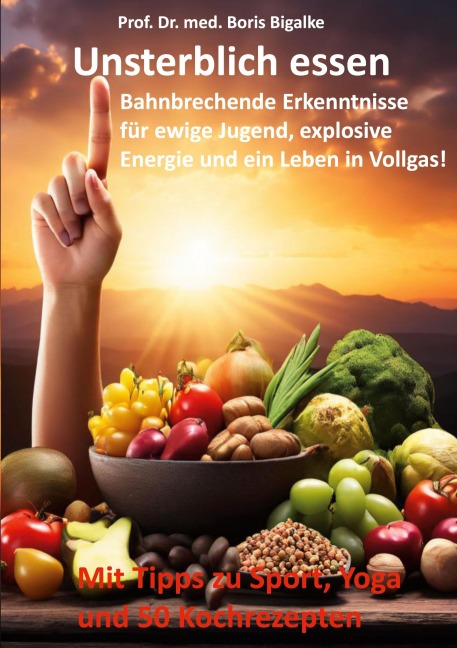 Unsterblich essen - Boris Bigalke