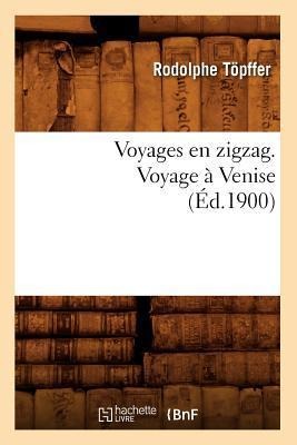 Voyages En Zigzag. Voyage À Venise (Éd.1900) - Rodolphe Töpffer