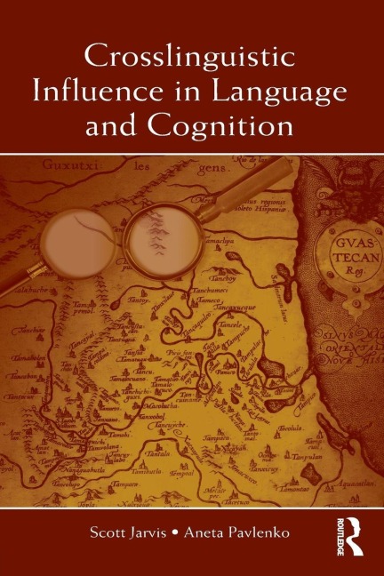 Crosslinguistic Influence in Language and Cognition - Scott Jarvis, Aneta Pavlenko