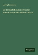 Cover-Bild zum Titel 'Die Landschaft in der deutschen Kunst bis zum Tode Albrecht Dürers' von 'Ludwig Kaemmerer'