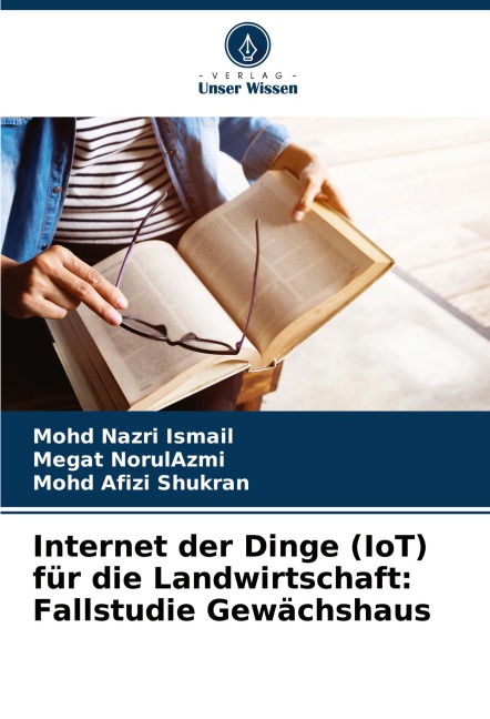 Internet der Dinge (IoT) für die Landwirtschaft: Fallstudie Gewächshaus - Mohd Nazri Ismail, Megat NorulAzmi, Mohd Afizi Shukran