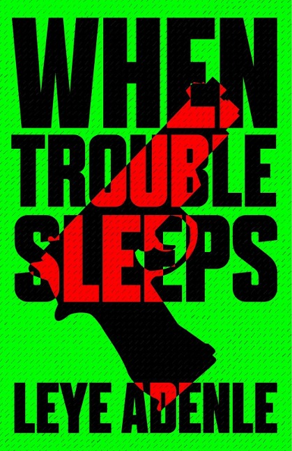 When Trouble Sleeps - Leye Adenle