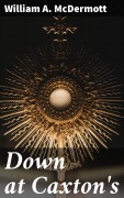 Cover-Bild zum Titel 'Down at Caxton's' von 'William A. McDermott'