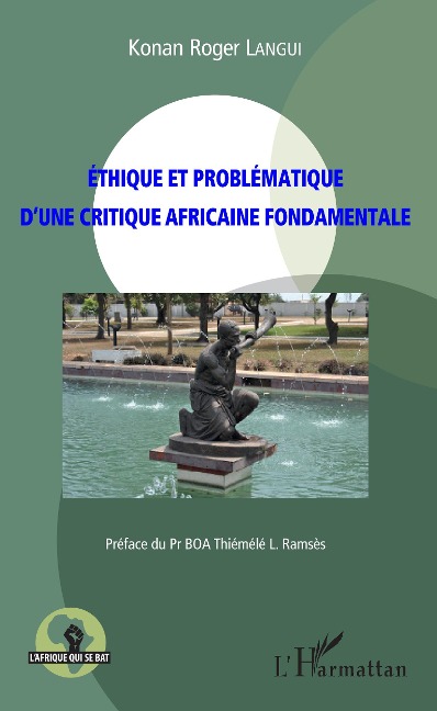 Ethique et problématique d'une critique africaine fondamentale - Konan Roger Langui