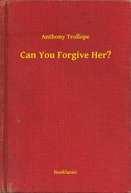 Can You Forgive Her? - Anthony Trollope