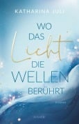 Cover-Bild zum Titel 'Wo das Licht die Wellen berührt' von 'Katharina Juli'