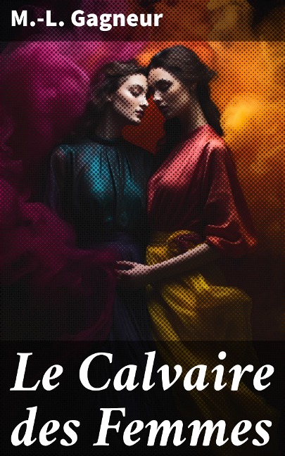 Le Calvaire des Femmes - M. -L. Gagneur