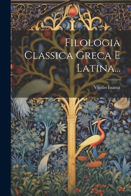 Filologia Classica Greca E Latina... - Vigilio Inama