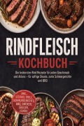 Cover-Bild zum Titel 'Rindfleisch Kochbuch: Die leckersten Rind Rezepte für jeden Geschmack und Anlass - für saftige Steaks, zarte Schmorgerichte und BBQ - inkl. Steaks, Grill, Schmorgerichte, BBQ, Smoker, Saucen, Fonds' von 'Mateo Gerresheim'