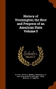 Cover-Bild zum Titel 'History of Washington; the Rise and Progress of an American State Volume 5' von 'Miles C Moore, Clinton a Snowden, C H Hanford'
