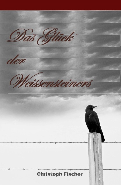Das Glück der Weissensteiners - Christoph Fischer