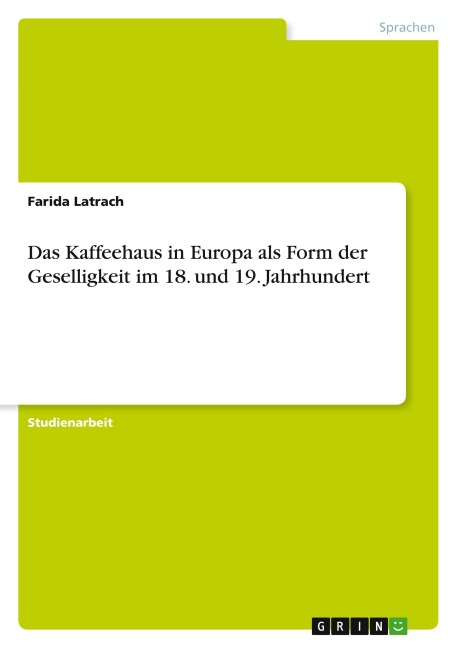 Das Kaffeehaus in Europa als Form der Geselligkeit im 18. und 19. Jahrhundert - Farida Latrach