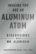 Cover-Bild zum Titel 'Imagine You Are An Aluminum Atom' von 'Christopher Exley'