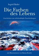 Cover-Bild zum Titel 'Die Farben des Lebens' von 'Ingrid Bader'