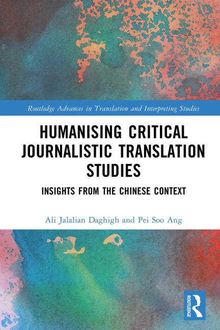 Humanising Critical Journalistic Translation Studies - Ali Jalalian Daghigh, Pei Soo Ang