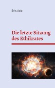 Cover-Bild zum Titel 'Die letzte Sitzung des Ethikrates' von 'Eris Ado'