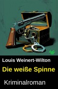 Cover-Bild zum Titel 'Die weiße Spinne: Kriminalroman' von 'Louis Weinert-Wilton'