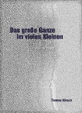 Cover-Bild zum Titel 'Das große Ganze im vielen Kleinen' von 'Thomas Bärsch'