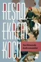 Tarihimizde Kahramanlar - Resad Ekrem Kocu