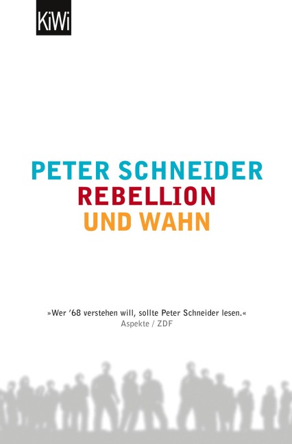 Rebellion und Wahn - Peter Schneider
