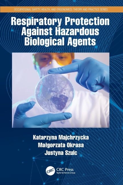 Respiratory Protection Against Hazardous Biological Agents - Katarzyna Majchrzycka, Ma¿gorzata Okrasa, Justyna Szulc