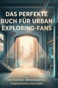 Cover-Bild zum Titel 'Das perfekte Buch für Urban Exploring-Fans' von 'Zoe Müller'