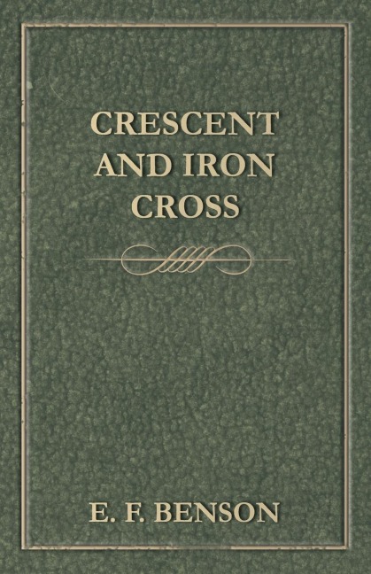 Crescent and Iron Cross - E. F. Benson