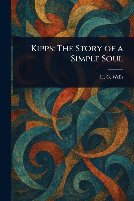 Kipps - H G (Herbert George) Wells