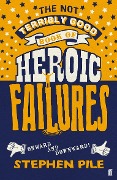 Cover-Bild zum Titel 'The Not Terribly Good Book of Heroic Failures' von 'Stephen Pile'