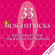 Cover-Bild zum Titel '33 Muschitricks - Genießer-Edition für Kenner und Könner' von 'Charlotte Clark, Steven Kuhn, Matt La Rouche'