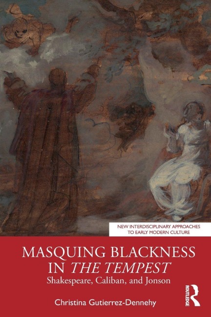 Masquing Blackness in The Tempest - Christina Gutierrez-Dennehy