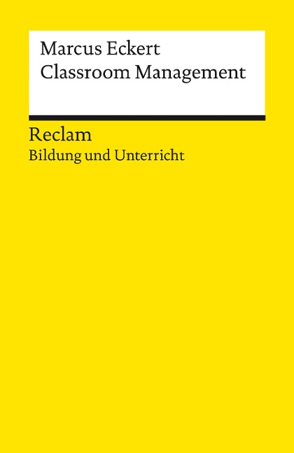 Classroom Management. Strategien für die Gestaltung einer produktiven Lernumgebung - Marcus Eckert