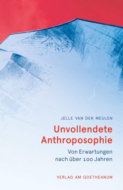 Unvollendete Anthroposophie - Jelle van der Meulen