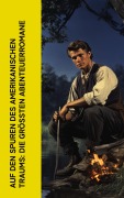 Cover-Bild zum Titel 'Auf den Spuren des amerikanischen Traums: Die größten Abenteuerromane' von 'Mark Twain, Friedrich Gerstäcker, Jack London, James Fenimore Cooper, Herman Melville'