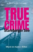 Cover-Bild zum Titel 'True Crime Starnberger See' von 'Ulrike Claudia Hofmann'