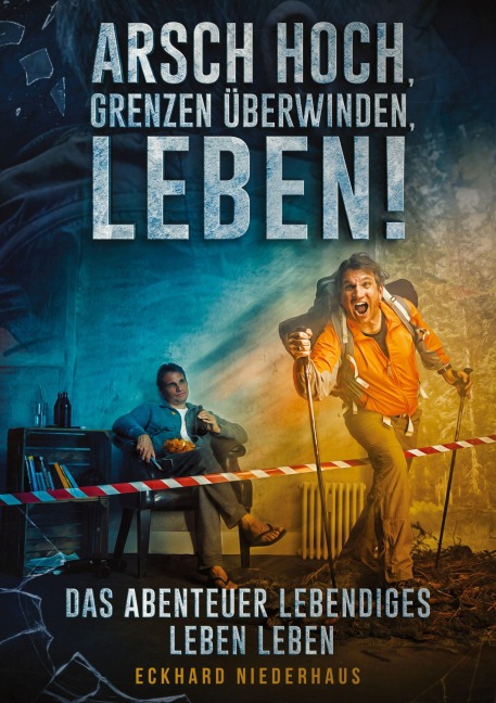 Arsch hoch, Grenzen überwinden, leben! - Eckhard Niederhaus