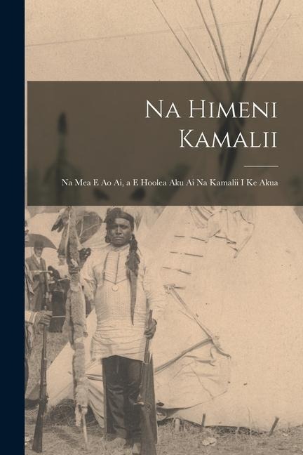 Na Himeni Kamalii: Na Mea E Ao Ai, a E Hoolea Aku Ai Na Kamalii I Ke Akua - Anonymous
