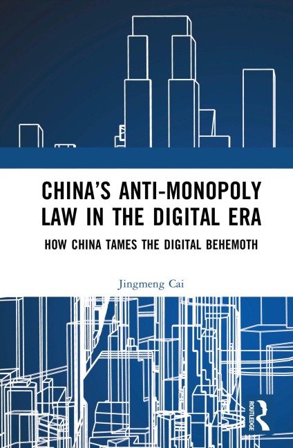 China's Anti-monopoly Law in the Digital Era - Jingmeng Cai