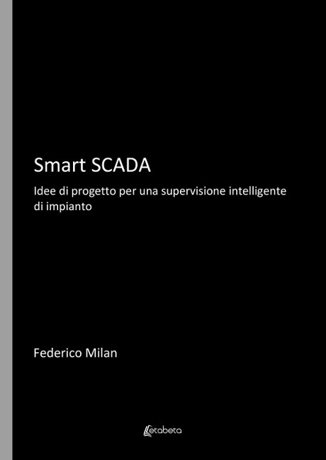 Smart Scada. Idee di progetto per una supervisione intelligente di impianto - Federico Milan