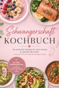 Cover-Bild zum Titel 'Schwangerschaft Kochbuch: Die leckersten Rezepte für mehr Energie & optimale Nährstoffe - entspannt durch die Schwangerschaft - inkl. 30-Tage-Ernährungsplan, Frühstück, Brote & Aufstriche, Fisch' von 'Luisa Brenner'