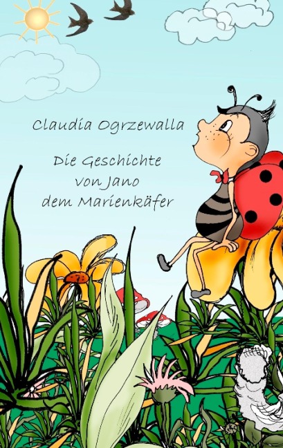 Die Geschichte von Jano dem Marienkäfer - Claudia Ogrzewalla