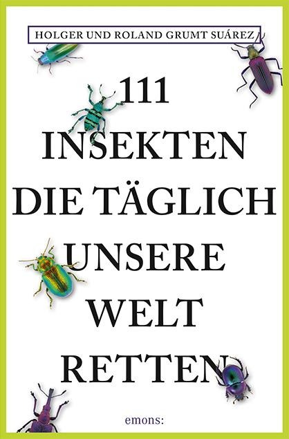 111 Insekten, die täglich unsere Welt retten - Holger Grumt Suárez, Roland Grumt Suárez