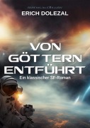 Cover-Bild zum Titel 'Von Göttern entführt: Ein klassischer Science-Fiction-Roman' von 'Erich Dolezal'