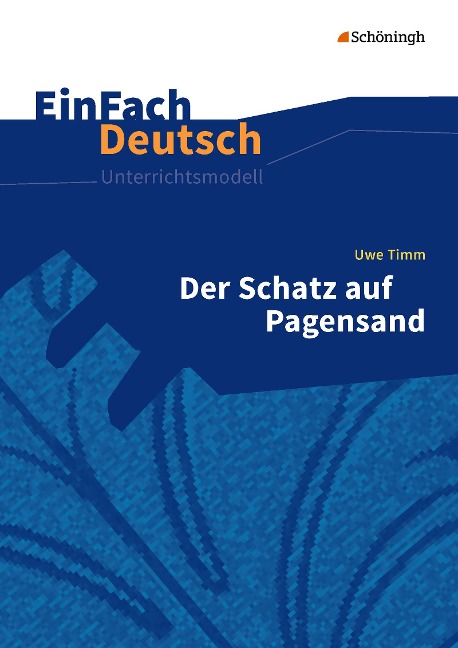 Der Schatz auf Pagensand. EinFach Deutsch Unterrichtsmodelle - Uwe Timm, Heike Prangemeier