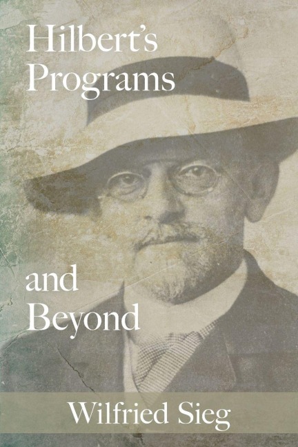 Hilbert's Programs and Beyond - Wilfried Sieg