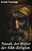 Cover-Bild zum Titel 'Nanak, der Stifter der Sikh-Religion' von 'Ernst Trumpp'