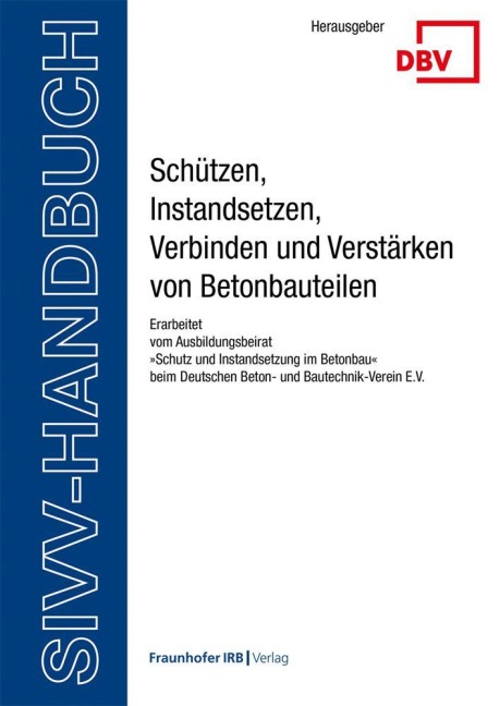 SIVV-Handbuch. Schützen, Instandsetzen, Verbinden und Verstärken von Betonbauteilen. Ausgabe 2025 - 